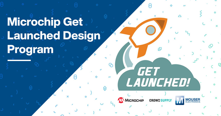 Mouser, Microchip, Crowd Supply Present 2020 Get Launched Design Program